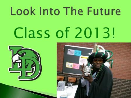 Class of 2013!.  Main Assembly  Break-Out Session I 6:30-7:00 ◦ Choose 1 of 4 sessions  Break-Out Session II 7:00-7:30 ◦ Choose 1 of 4 sessions.