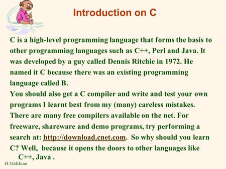 H.Melikian Introduction on C C is a high-level programming language that forms the basis to other programming languages such as C++, Perl and Java. It.