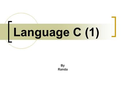 Language C (1) By Randa. Generalities: Types of programmes: -operating system ”système d’exploitation” like Windows XP, Windows 98, Unix, Linux… -programmes.