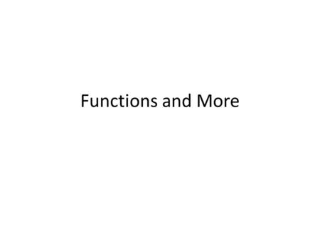 Functions and More. Homework 1 Due September 11:59pm return a string count characters in a string call functions in a function.