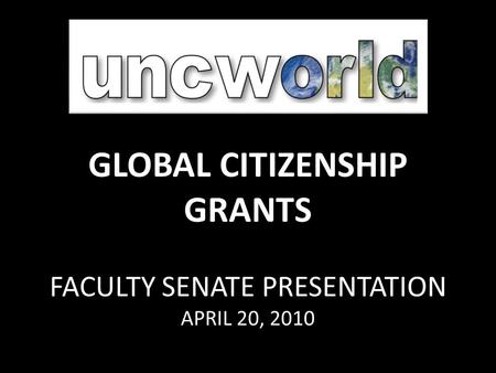 GLOBAL CITIZENSHIP GRANTS FACULTY SENATE PRESENTATION APRIL 20, 2010.