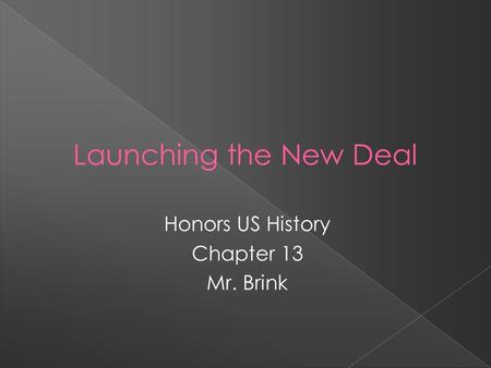 Honors US History Chapter 13 Mr. Brink.  1932 ELECTION  1 out of 4 was unemployed…  nat'l income was 50% of what it had been in 1929  Repubs. nominated.