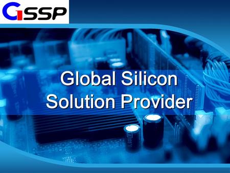 Global Silicon Solution Provider. Contents 1 2 3 Company Profile Business Strategy Technology 4 Product Roadmap.