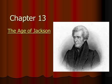 Chapter 13 The Age of Jackson The Age of Jackson.