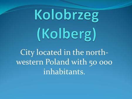 City located in the north- western Poland with 50 000 inhabitants.