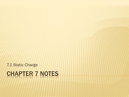 7.1 Static Charge.  Electric charges that can be collected and held in place  If you recall from the chemistry unit, an atom has protons (positive)