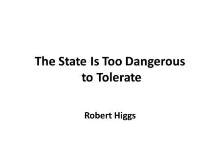 The State Is Too Dangerous to Tolerate