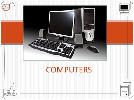 COMPUTERS. Computers are penetrating all spheres of human activity, in many of them they have become indispensible. They calculate orbits, guide spaceships.