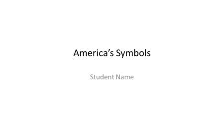 America’s Symbols Student Name. Declaration of Independance Created primarily by Thomas Jefferson Signed by 56 delegates Signed in the Assembly Room,