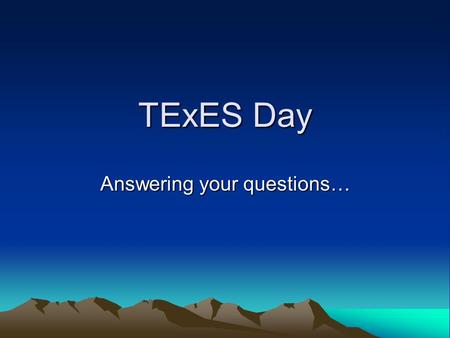 TExES Day Answering your questions…. Online Test Preparation  Have you completed? Student Guide Student Guide.