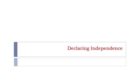 Declaring Independence. The Intolerable Time  Colonists from all over see the Intolerable Acts as a direct attack on colonial freedom  Still many were.