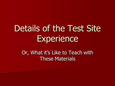 Details of the Test Site Experience Or, What it’s Like to Teach with These Materials.