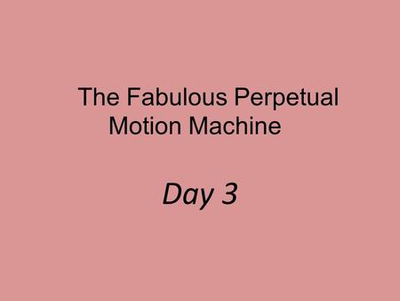 The Fabulous Perpetual Motion Machine