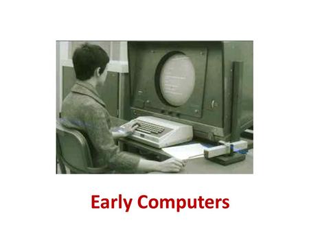 Early Computers. Charles Babbage: Analytical Engine 1837.