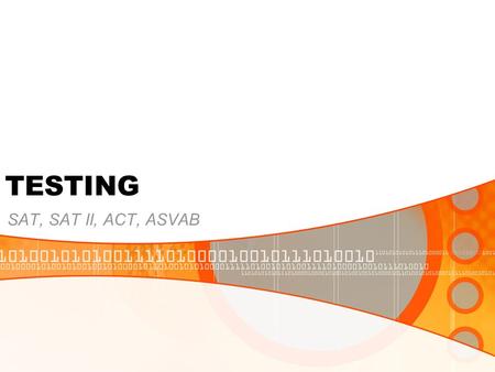 TESTING SAT, SAT II, ACT, ASVAB. What is the SAT? The SAT is a college admissions test given by the College Board Required by four-year universities;