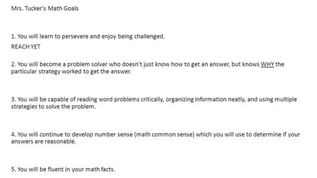 Mrs. Tucker's Math Goals 1. You will learn to persevere and enjoy being challenged. REACH YET 2. You will become a problem solver who doesn't just know.