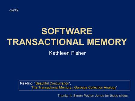 Kathleen Fisher cs242 Reading: “Beautiful Concurrency”,Beautiful Concurrency “The Transactional Memory / Garbage Collection Analogy”The Transactional Memory.