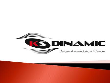  Let us introduce ourself we´re KSDINAMIC company, our business is dedicated to design and manufacture RC model planes, after years of experience in.