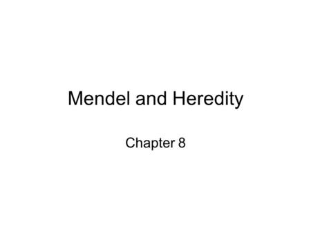 Mendel and Heredity Chapter 8.