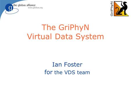 The GriPhyN Virtual Data System Ian Foster for the VDS team.