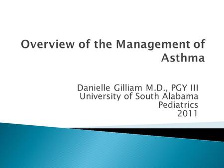 Danielle Gilliam M.D., PGY III University of South Alabama Pediatrics 2011.