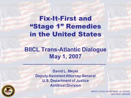 UNITED STATES DEPARTMENT OF JUSTICE ANTITRUST DIVISION David L. Meyer Deputy Assistant Attorney General U.S. Department of Justice Antitrust Division Fix-It-First.