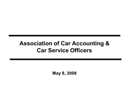 Association of Car Accounting & Car Service Officers May 8, 2008.