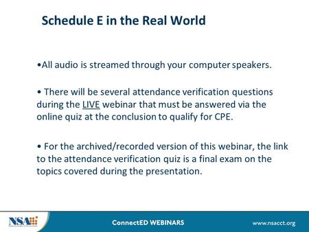 Schedule E in the Real World All audio is streamed through your computer speakers. There will be several attendance verification questions during the LIVE.