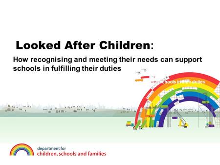 Looked After Children : how recognising and meeting the needs of these children can support schools in their duties to promote race equality, community.