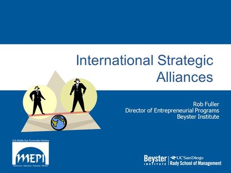 International Strategic Alliances Rob Fuller Director of Entrepreneurial Programs Beyster Institute.