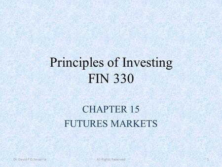 Principles of Investing FIN 330 CHAPTER 15 FUTURES MARKETS Dr. David P EchevarriaAll Rights Reserved1.