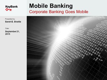 Mobile Banking Presented by: Corporate Banking Goes Mobile Sarah E. Shatila September 21, 2015 Date: