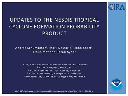 Andrea Schumacher 1, Mark DeMaria 2, John Knaff 3, Liqun Ma 4 and Hazari Syed 5 1 CIRA, Colorado State University, Fort Collins, Colorado 2 NOAA/NWS/NHC,