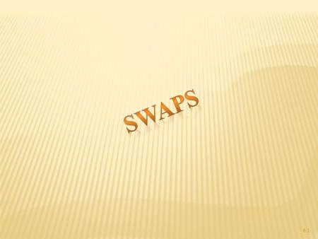 6.1.  All swaps involve exchange of a series of periodic payments between two parties usually through an intermediary which runs a swap book.  Given.