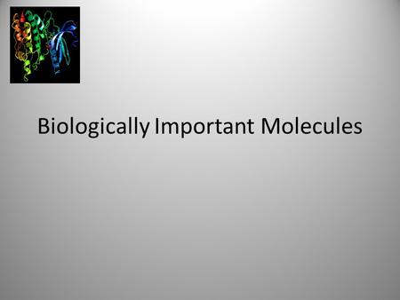 Biologically Important Molecules. There are four biologically important groups of molecules found in living organisms. They are:  Carbohydrate.