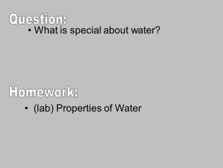 What is special about water? (lab) Properties of Water.