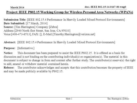 Doc.: IEEE 802.15-11-0435-00-0000 Submission doc.: IEEE 802.15-14-0167-00-wng0 March 2014 Tim Harrington (Zebra)Slide 1 Project: IEEE P802.15 Working Group.