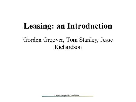 Leasing: an Introduction Gordon Groover, Tom Stanley, Jesse Richardson.