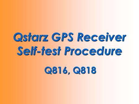 Qstarz GPS Receiver Self-test Procedure Q816, Q818.