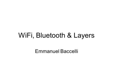 WiFi, Bluetooth & Layers Emmanuel Baccelli. Last week Wifi, Bluetooth: wireless LANs Medium Access Control Basic example : Aloha.