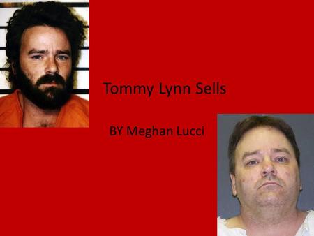 Tommy Lynn Sells BY Meghan Lucci. BACKGROUND Sells was born with a twin sister, Tammy Jean, in Oakland on June 28, 1964. There Tammy contracted meningitis.