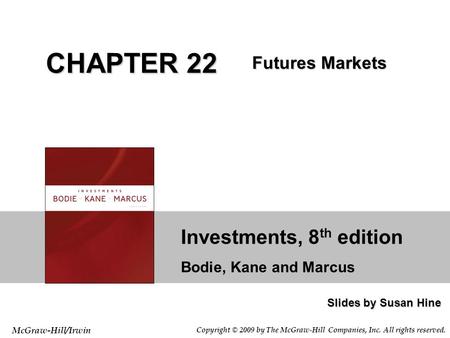 Investments, 8 th edition Bodie, Kane and Marcus Slides by Susan Hine McGraw-Hill/Irwin Copyright © 2009 by The McGraw-Hill Companies, Inc. All rights.