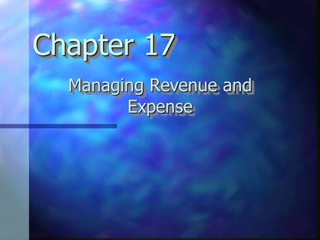 Chapter 17 Managing Revenue and Expense. Main Ideas Professional Foodservice Manager Professional Foodservice Manager Profit: The Reward for Service Profit: