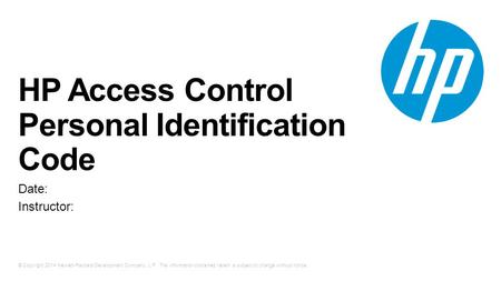 © Copyright 2014 Hewlett-Packard Development Company, L.P. The information contained herein is subject to change without notice. HP Access Control Personal.