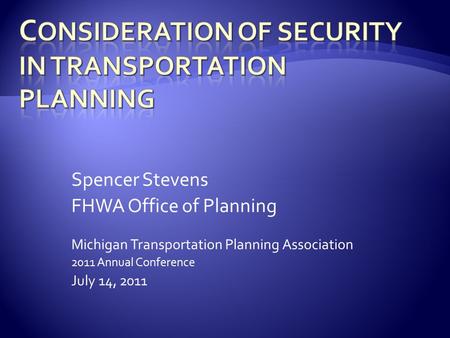 Spencer Stevens FHWA Office of Planning Michigan Transportation Planning Association 2011 Annual Conference July 14, 2011.