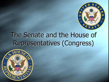 The Senate and the House of Representatives (Congress)