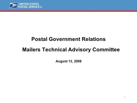 1 Postal Government Relations Mailers Technical Advisory Committee August 13, 2009.