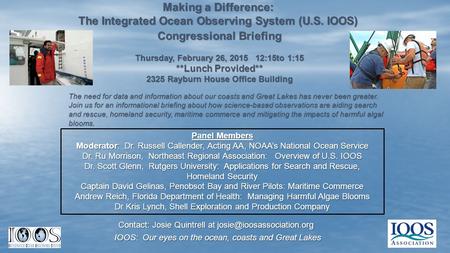 Making a Difference: The Integrated Ocean Observing System (U.S. IOOS) Congressional Briefing Thursday, February 26, 2015 12:15to 1:15 **Lunch Provided**