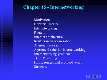 Chapter 15 - Internetworking Motivation Universal service Internetworking Routers Internet architecture Routers in an organization A virtual network A.