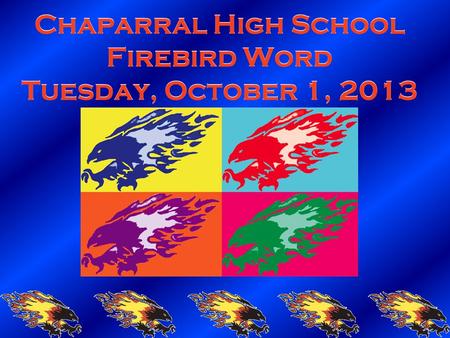 Chaparral High School Firebird Word Tuesday, October 1, 2013.